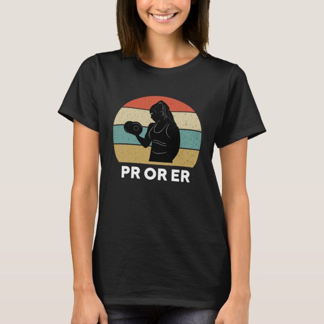 PR Or Er Weightlifting Bodybuilding Fitness Gym Fo T-Shirt (Front)
