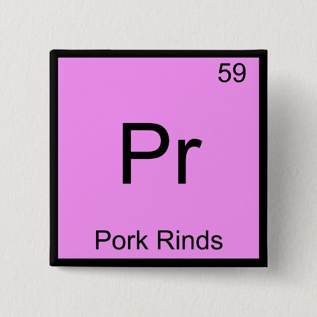 Pr - Pork Rinds Funny Chemistry Element Symbol Tee Pinback Button (Front)