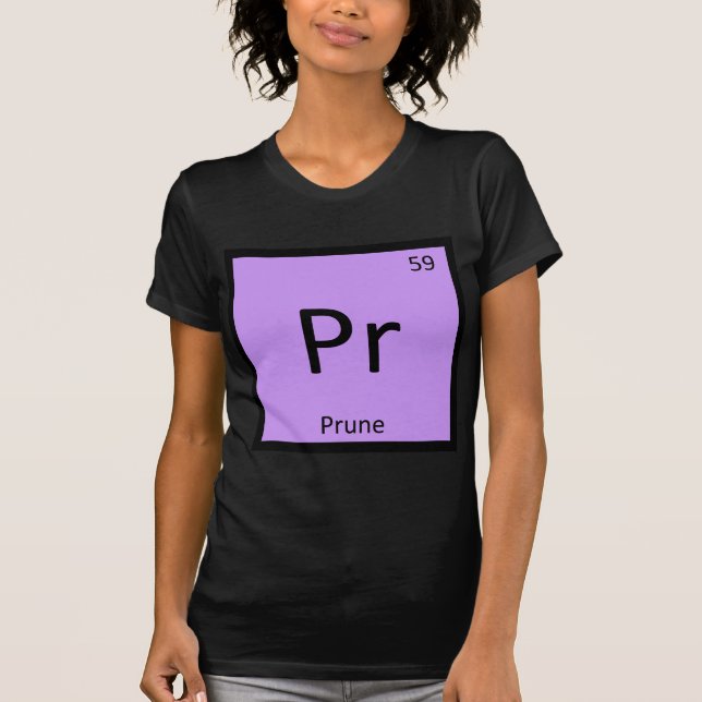 Pr - Prune Fruit Chemistry Periodic Table Symbol T-Shirt (Front)