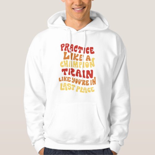 Practice and train quote design hoodie