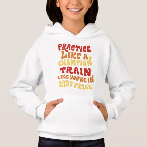 Practice and train quote design hoodie