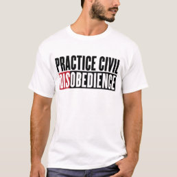 Practice Civil Disobedience Shirt