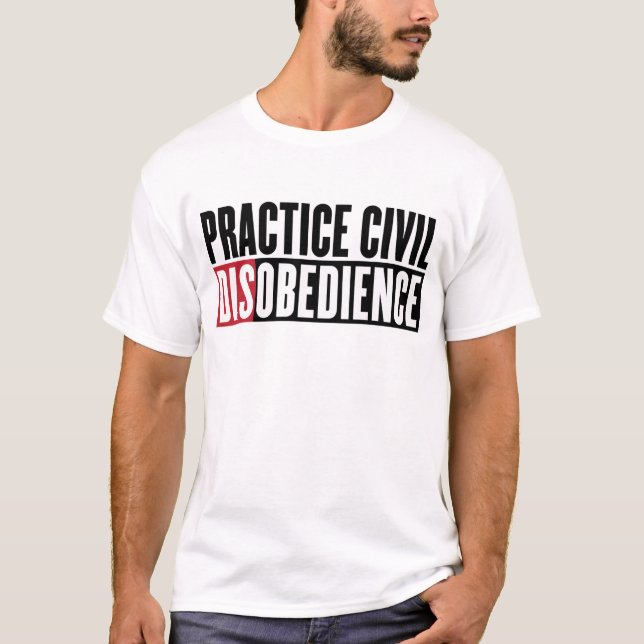 Practice Civil Disobedience Shirt (Front)