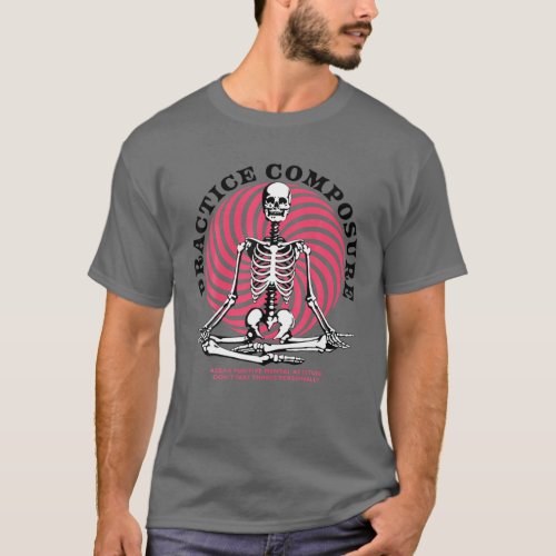 Practice Composure Human Skeleton Yoga Meditation  T_Shirt
