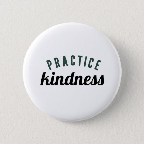 Practice Kindness Just be kind Button