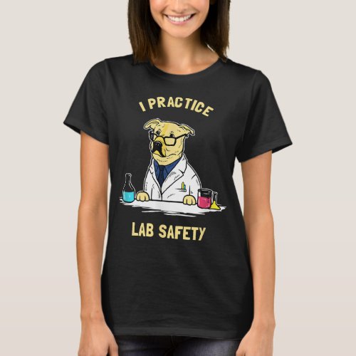 Practice Lab Safety _ Funny Labrador Dog Scientist T_Shirt