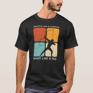 Practice Like a Champion Shoot Like A Pro Archer T-Shirt