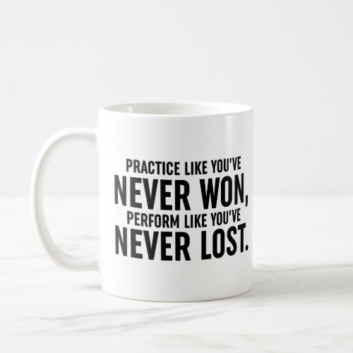 Practice Like Youve Never Won Coffee Mug