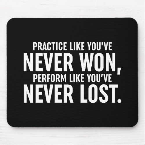 Practice Like Youve Never Won Mouse Pad