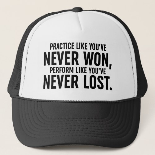 Practice Like Youve Never Won Trucker Hat