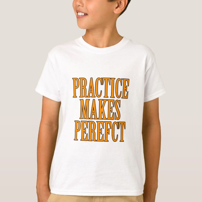 Practice Makes Perfefct T-Shirt (Front)