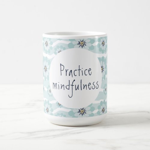 Practice Mindfulness Coffee Mug