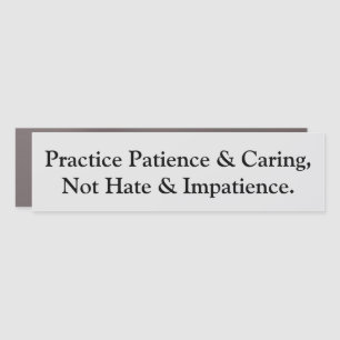 Practice patience Not hate Car Magnet