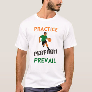 Practice. Perform. Prevail. Basketball Motivation  T-Shirt