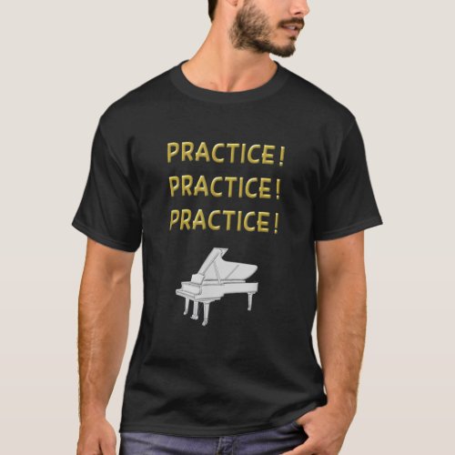 Practice Piano Teacher Quote T_Shirt