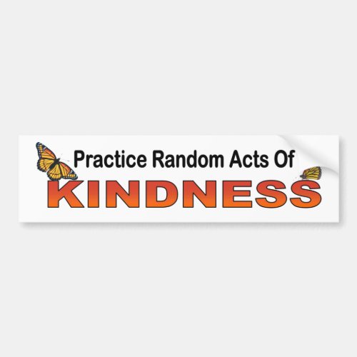 Practice Random Acts Of Kindness motivational Bumper Sticker