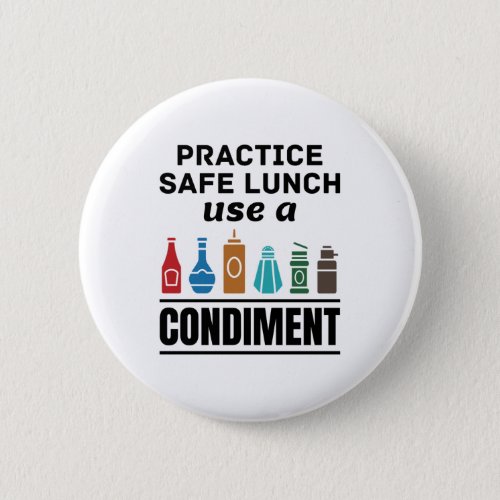 Practice Safe Lunch Use a Condiment Button