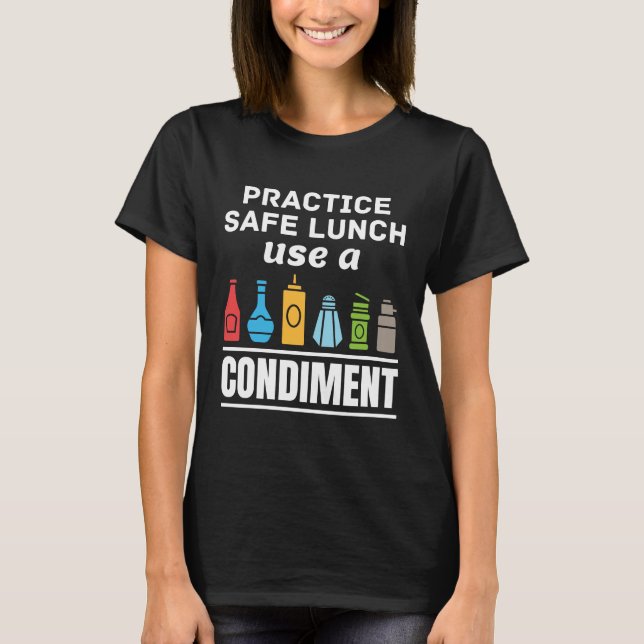 Practice Safe Lunch Use a Condiment Cafeteria  T-Shirt (Front)