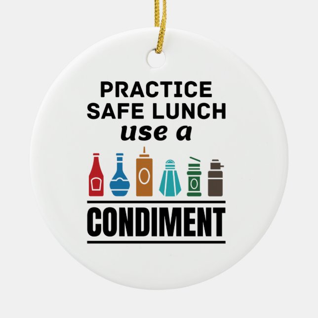 Practice Safe Lunch Use a Condiment Ceramic Ornament (Front)
