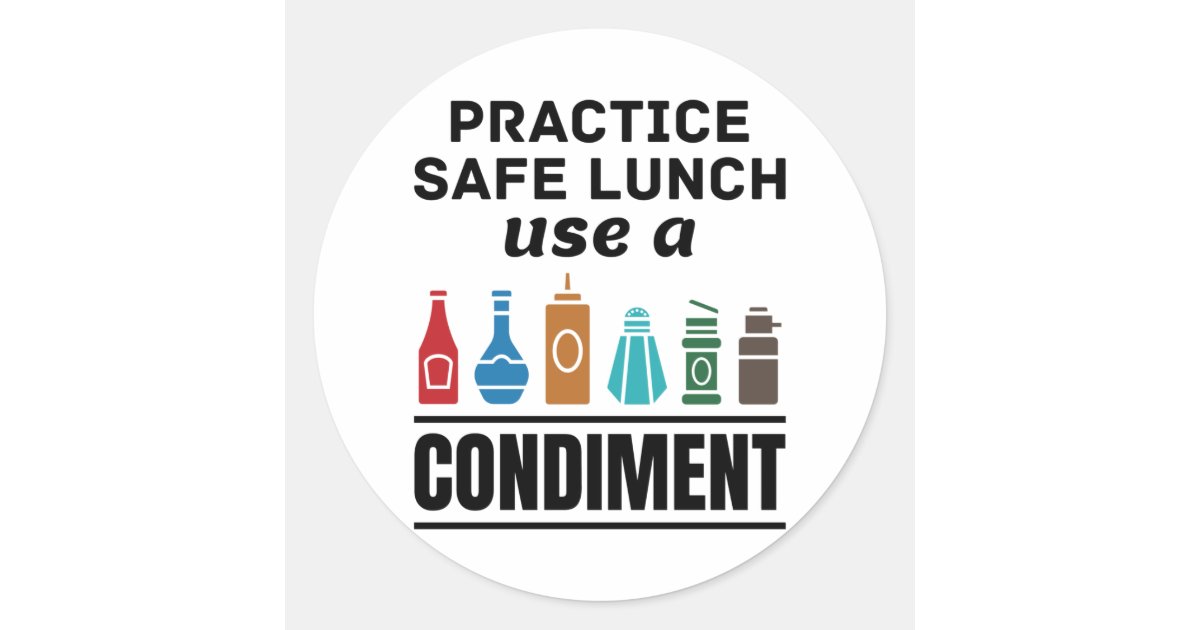 Practice Safe Lunch Use a Condiment Classic Round Sticker | Zazzle