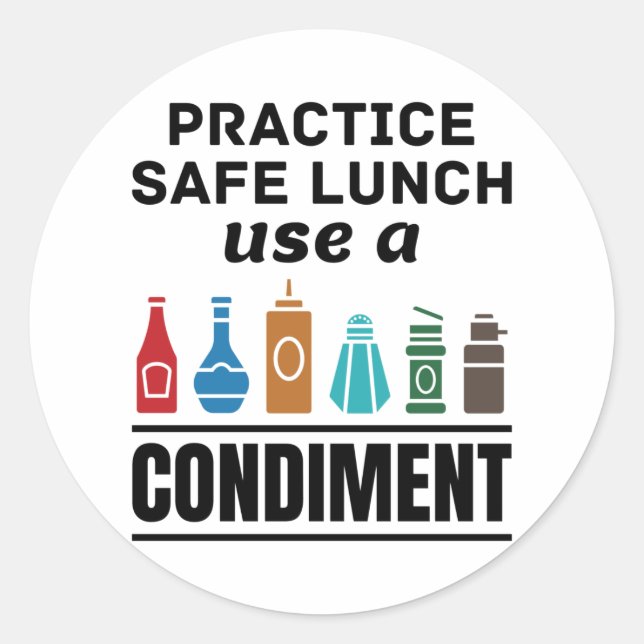 Practice Safe Lunch Use a Condiment Classic Round Sticker (Front)