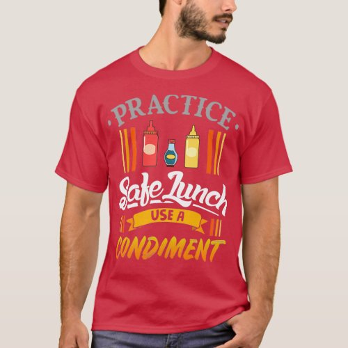 Practice safe lunch use a condiment T_Shirt