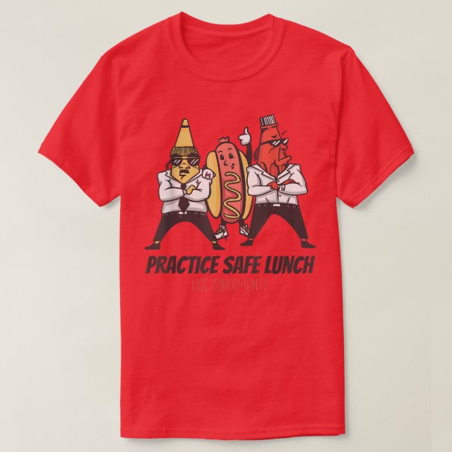 Practice Safe Lunch Use Condiments Safe Se Pun Fun T-Shirt (Design Front)