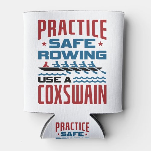 Practice Safe Rowing Use a Coxswain Funny Rower Can Cooler