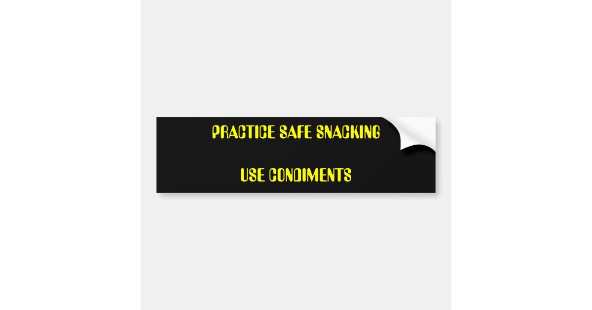 PRACTICE SAFE SNACKING USE CONDIMENTS BUMPER STICKER | Zazzle