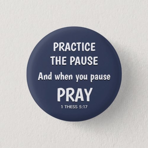 PRACTICE THE PAUSE Pray Christian Inspirational Button