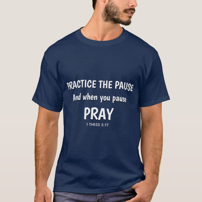 PRACTICE THE PAUSE Prayer Christian Inspirational T-Shirt (Front)
