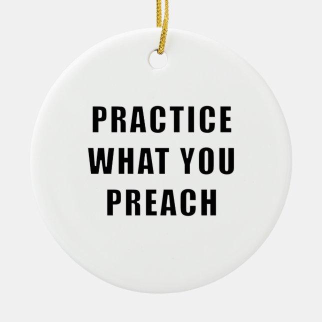 Practice What You Preach Ceramic Ornament (Front)