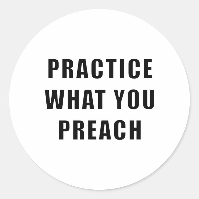 Practice What You Preach Classic Round Sticker (Front)