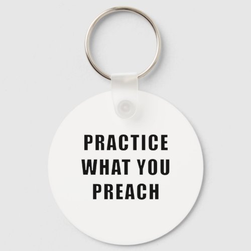 Practice What You Preach Keychain