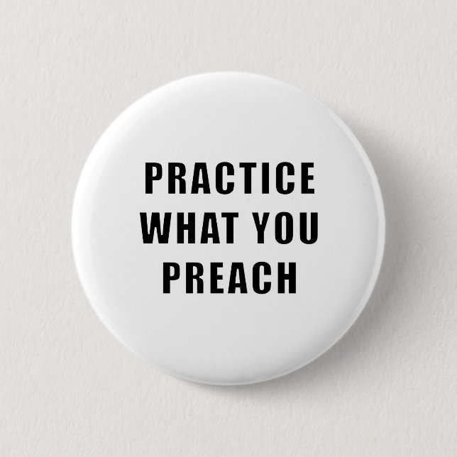 Practice What You Preach Pinback Button (Front)