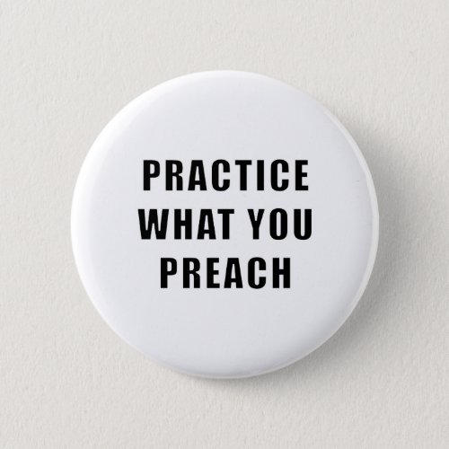 Practice What You Preach Pinback Button