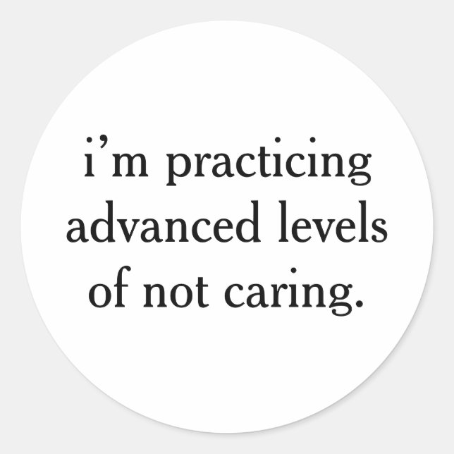 practicing advanced levels Funny Sarcastic Saying Classic Round Sticker (Front)