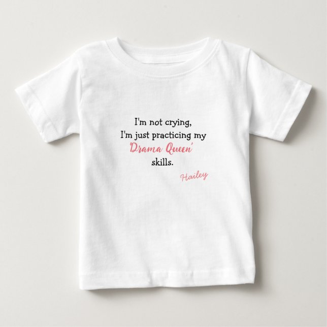Practicing My Drama Queen Skills Personalized Baby T-Shirt (Front)