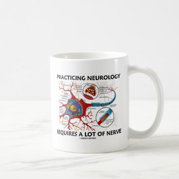 Practicing Neurology Requires A Lot Of Nerve Coffee Mug by wordsunwords at Zazzle