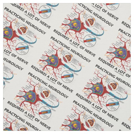 Practicing Neurology Requires A Lot Of Nerve Fabric