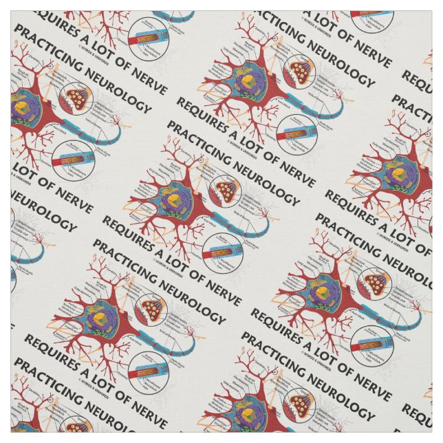 Practicing Neurology Requires A Lot Of Nerve Fabric (Swatch)