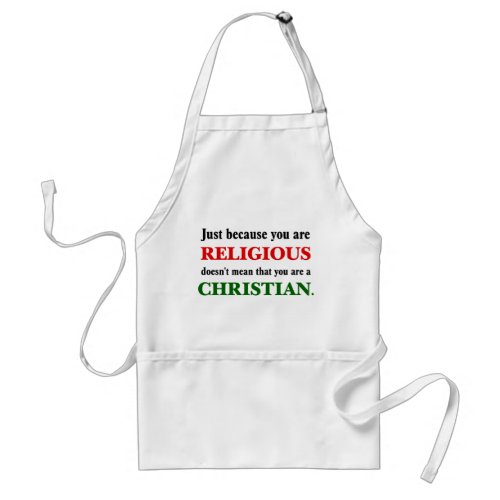 Practicing religion isnt practicing Christianity Adult Apron