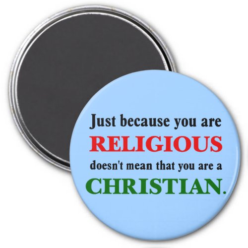 Practicing religion isnt practicing Christianity Magnet