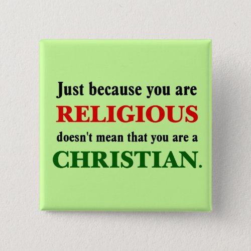 Practicing religion isnt practicing Christianity Pinback Button