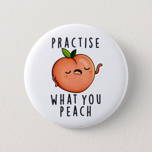 Practise What You Peach Funny Positive Fruit Pun Button