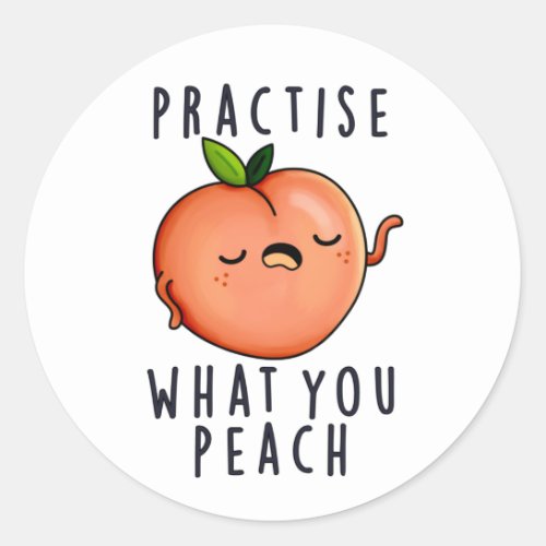 Practise What You Peach Funny Positive Fruit Pun Classic Round Sticker