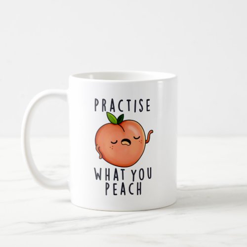 Practise What You Peach Funny Positive Fruit Pun Coffee Mug
