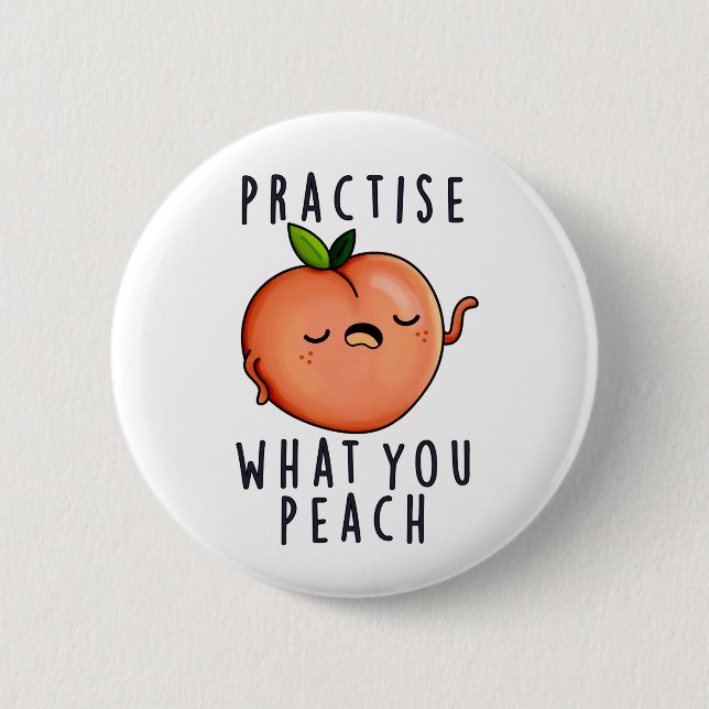 Practise What You Peach Positive Fruit Pun  Button (Front)