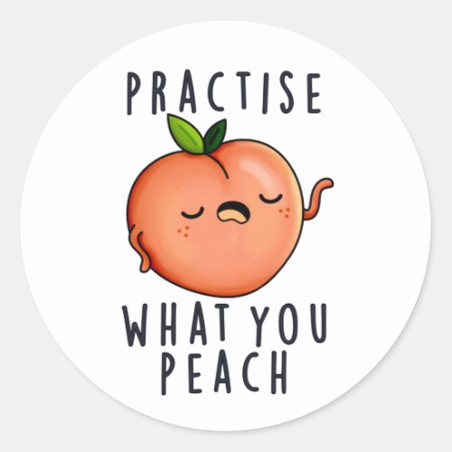 Practise What You Peach Positive Fruit Pun  Classic Round Sticker