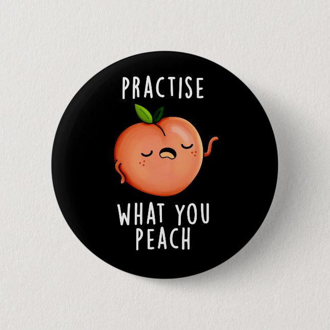 Practise What You Peach Positive Fruit Pun Dark BG Button (Front)